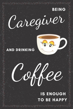 Paperback Caregiver & Drinking Coffee Notebook: Funny Gifts Ideas for Men/Women on Birthday Retirement or Christmas - Humorous Lined Journal to Writing Book