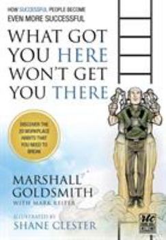 Paperback What Got You Here Won't Get You There: How Successful People Become Even More Successful: Round Table Comics Book