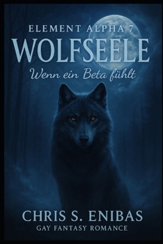 Paperback (ELEMENT ALPHA 7) Wolfsseele - Wenn ein Beta fühlt: Gay Fantasy Romance [German] Book