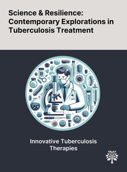 Hardcover Science & Resilience: Contemporary Explorations in Tuberculosis Treatment Book