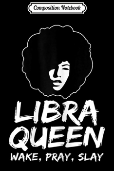 Composition Notebook: Black Libra Queen Zodiac Gift Wake Pray Slay For Women  Journal/Notebook Blank Lined Ruled 6x9 100 Pages