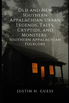 Paperback Old and New Southern Appalachian Urban Legends, Tales, Cryptids, and Monsters: Southern Appalachian Folklore Book