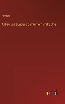 Hardcover Anbau und Düngung der Winterhalmfrüchte [German] Book
