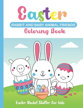 Paperback Easter Rabbit and Baby Animal Friends Coloring Book: Easter Basket Stuffer for kids Book