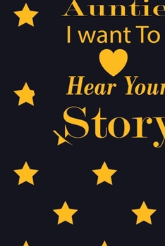 Auntie I want To Here Your Story: A guided journal to tell me your memories,keepsake questions.This ia a great gift to mom,grandma,nana,aunt and ... their early life on occassions like Birthday