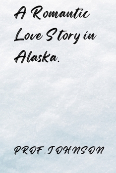 A Romantic love story in Alaska.