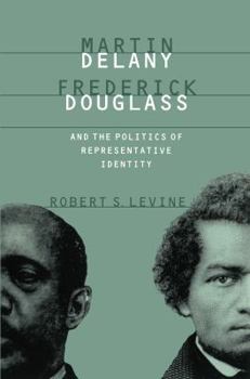 Paperback Martin Delany, Frederick Douglass, and the Politics of Representative Identity Book
