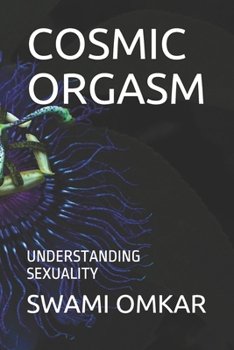 Paperback Cosmic Orgasm: Understanding Sexuality Book