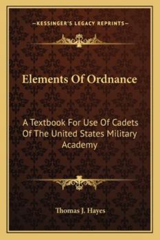 Elements Of Ordnance: A Textbook For Use Of Cadets Of The United States Military Academy