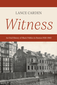 Hardcover Witness: An Oral History of Black Politics in Boston 1920-1960 Book