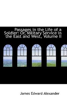 Paperback Passages in the Life of a Soldier: Or, Military Service in the East and West, Volume II Book