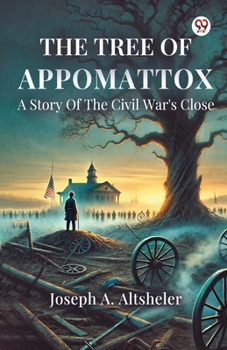 Paperback The Tree Of Appomattox A Story Of The Civil War's Close Book