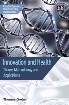 Hardcover Innovation and Health: Theory, Methodology and Applications (Industrial Dynamics, Entrepreneurship and Innovation series) Book