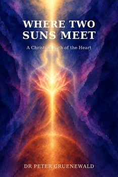 Where Two Suns Meet: A Christian Path of the Heart