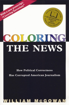 Paperback Coloring the News: How Political Correctness Has Corrupted American Journalism Book