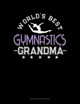 World's Best Gymnastics Grandma: Unruled Composition Book
