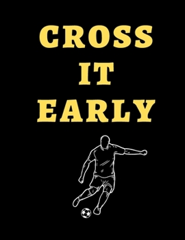 Paperback Cross It Early Soccer Coach Journal: Soccer Coach Planner for Training Sessions and Game Prep Book