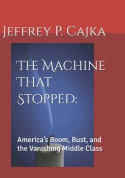 Paperback The Machine That Stopped: : America's Boom, Bust, and the Vanishing Middle Class Book