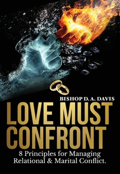 Hardcover Love Must Confront: 8 Principles For Managing Relational & Marital Conflict Book