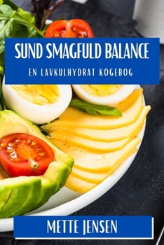 Paperback Sund Smagfuld Balance: En Lavkulhydrat Kogebog [Danish] Book