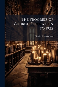 The Progress of Church Federation to 1922