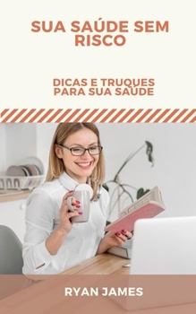 Paperback Sua saúde sem risco: Dicas e truques para sua saúde [Portuguese] Book