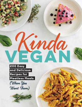 Hardcover Kinda Vegan: 200 Easy and Delicious Recipes for Meatless Meals (When You Want Them) Book