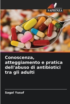 Paperback Conoscenza, atteggiamento e pratica dell'abuso di antibiotici tra gli adulti [Italian] Book