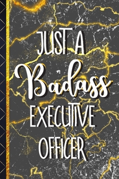 Just a Badass Executive Officer: Executive Officer Gifts for Men: Black & Gold Marble Paperback Journal