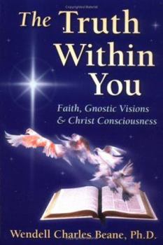 Paperback The Truth Within You: Faith, Gnostic Visions, and Christ Consciousness Book