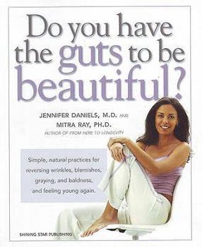 Paperback Do You Have the Guts to Be Beautiful?: Simple, Natural Practices for Reversing Wrinkles, Blemishes, Graying and Baldness and Feeling Young Again Book