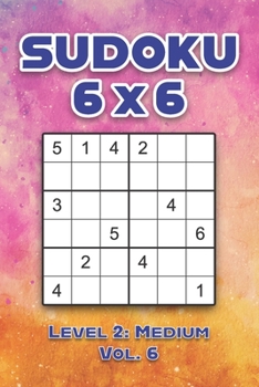 Paperback Sudoku 6 x 6 Level 2: Medium Vol. 6: Play Sudoku 6x6 Grid With Solutions Medium Level Volumes 1-40 Sudoku Cross Sums Variation Travel Paper Logic Game Book