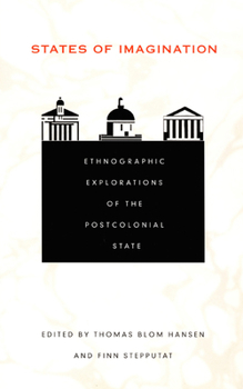 States of Imagination: Ethnographic Explorations of the Postcolonial State - Book  of the Politics, History, and Culture