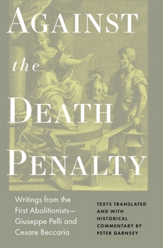 Hardcover Against the Death Penalty: Writings from the First Abolitionists--Giuseppe Pelli and Cesare Beccaria Book