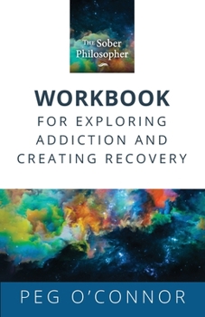 Paperback The Sober Philosopher Workbook for Exploring Addiction and Creating Recovery Book