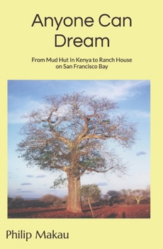 Paperback Anyone Can Dream: From Mud Hut In Kenya to Ranch House on San Francisco Bay Book