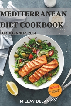 Paperback Mediterranean Diet Cookbook for Beginners 2024: 30 Authentic, Healthy and Mouthwatering Greek Cuisines with Easy-to-follow Recipes to Refresh your bod Book