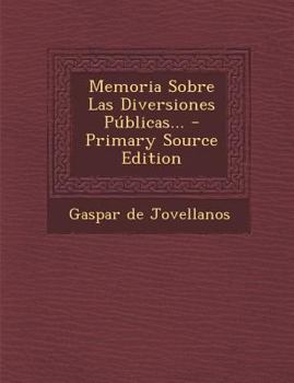 Paperback Memoria Sobre Las Diversiones Publicas... - Primary Source Edition [Spanish] Book