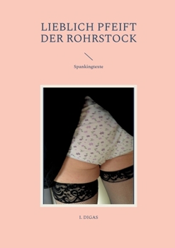 Paperback Lieblich pfeift der Rohrstock: Spankingtexte [German] Book