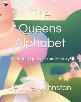 Paperback The Queens Alphabet: Meet Real Queens from History! Book