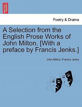 Paperback A Selection from the English Prose Works of John Milton. [With a Preface by Francis Jenks.] Book