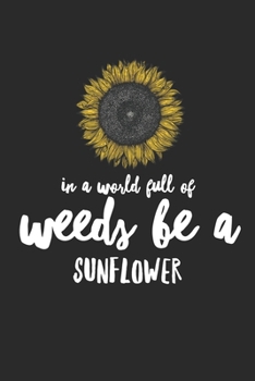 Paperback In a World Full of Weeds Be a Sunflower: An Inspiring Journal for the Hippie Book