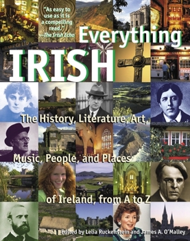 Everything Irish: The History, Literature, Art, Music, People, and Places of Ireland from A-Z