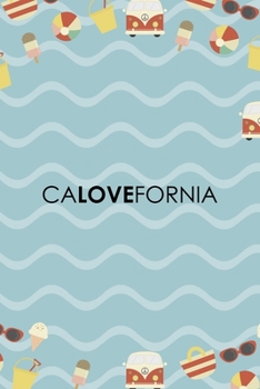 Calovefornia: All Purpose 6x9 Blank Lined Notebook Journal Way Better Than A Card Trendy Unique Gift Colours California