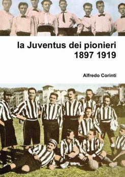 Paperback La Juventus dei pionieri 1897 1919 [Italian] Book