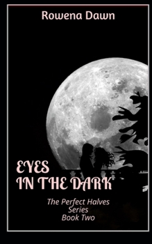Eyes in the Dark - Book #2 of the Perfect Halves / Jumatatea Perfecta
