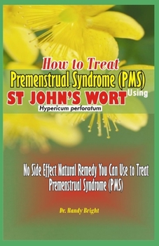 Paperback How to Treat Premenstrual Syndrome (PMS): No Side Effect Natural Remedy you can use to Treat Premenstrual Syndrome (PMS) Book