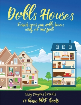 Paperback Easy Projects for Kids (Doll House Interior Designer): Furnish your own doll houses with cut and paste furniture. This book is designed to improve han Book