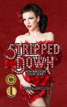 Paperback Stripped Down: How Burlesque Led Me Home Book