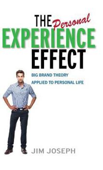 Hardcover The Personal Experience Effect: Big Brand Theory Applied to Personal Life Book